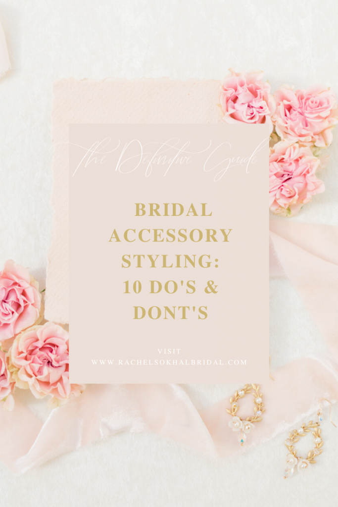 Bridal Accessory Styling: 10 Do's and Dont's - Rachel Sokhal Bridal  Accessories